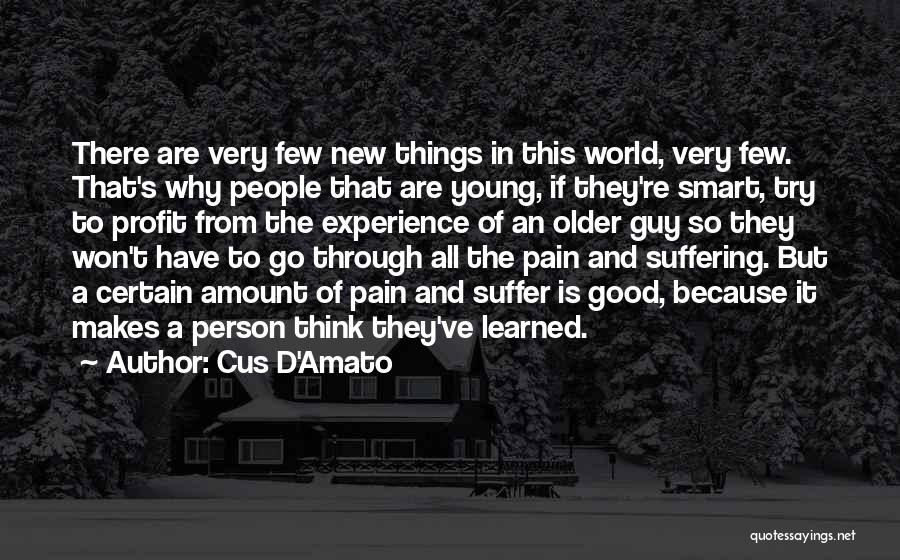 Cus D'Amato Quotes: There Are Very Few New Things In This World, Very Few. That's Why People That Are Young, If They're Smart,