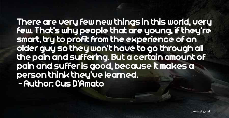 Cus D'Amato Quotes: There Are Very Few New Things In This World, Very Few. That's Why People That Are Young, If They're Smart,