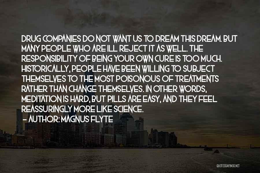 Magnus Flyte Quotes: Drug Companies Do Not Want Us To Dream This Dream. But Many People Who Are Ill Reject It As Well.