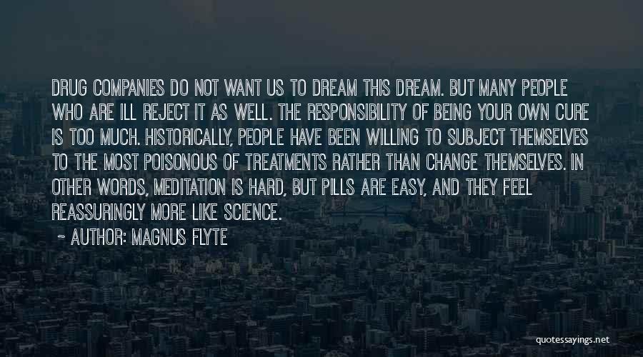 Magnus Flyte Quotes: Drug Companies Do Not Want Us To Dream This Dream. But Many People Who Are Ill Reject It As Well.