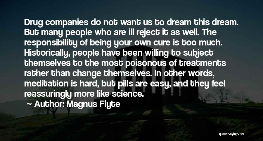 Magnus Flyte Quotes: Drug Companies Do Not Want Us To Dream This Dream. But Many People Who Are Ill Reject It As Well.