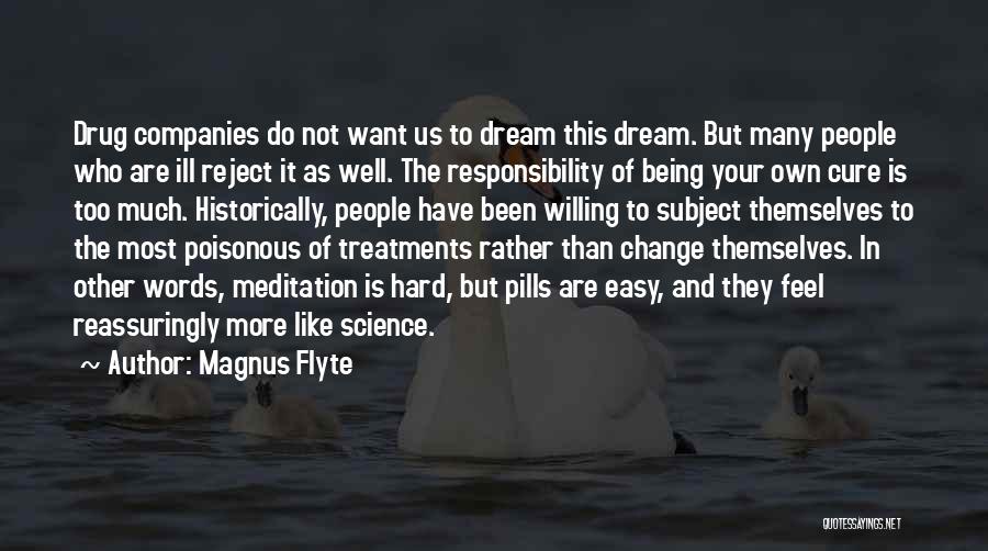 Magnus Flyte Quotes: Drug Companies Do Not Want Us To Dream This Dream. But Many People Who Are Ill Reject It As Well.