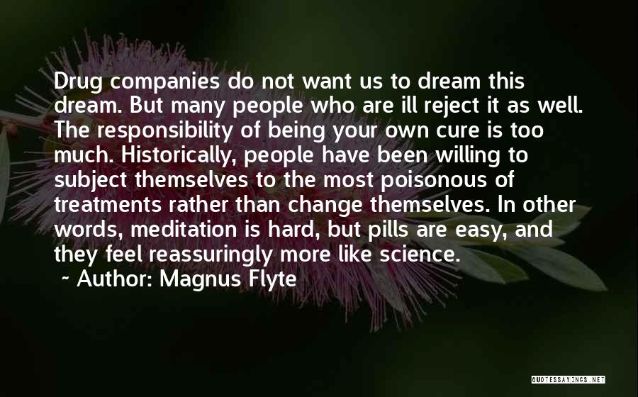 Magnus Flyte Quotes: Drug Companies Do Not Want Us To Dream This Dream. But Many People Who Are Ill Reject It As Well.