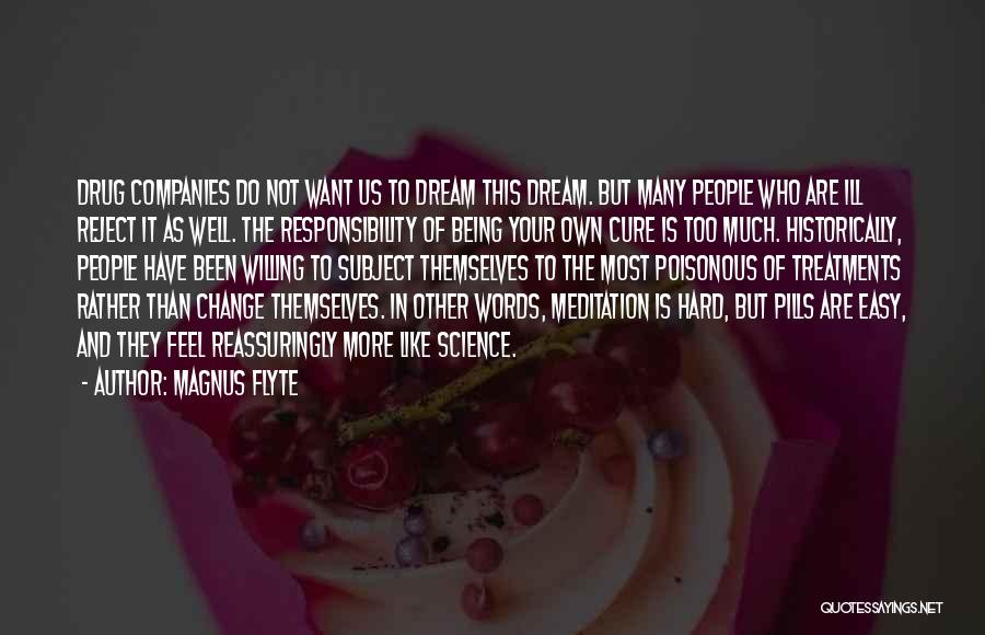 Magnus Flyte Quotes: Drug Companies Do Not Want Us To Dream This Dream. But Many People Who Are Ill Reject It As Well.