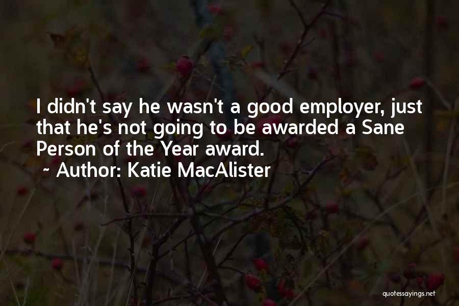 Katie MacAlister Quotes: I Didn't Say He Wasn't A Good Employer, Just That He's Not Going To Be Awarded A Sane Person Of