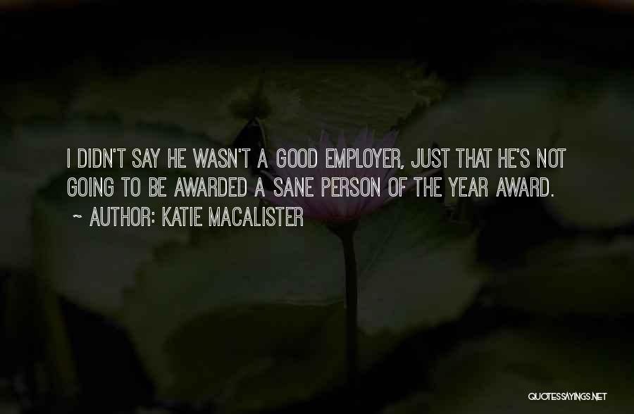 Katie MacAlister Quotes: I Didn't Say He Wasn't A Good Employer, Just That He's Not Going To Be Awarded A Sane Person Of