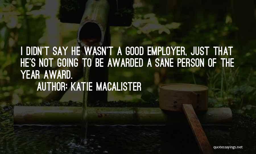 Katie MacAlister Quotes: I Didn't Say He Wasn't A Good Employer, Just That He's Not Going To Be Awarded A Sane Person Of