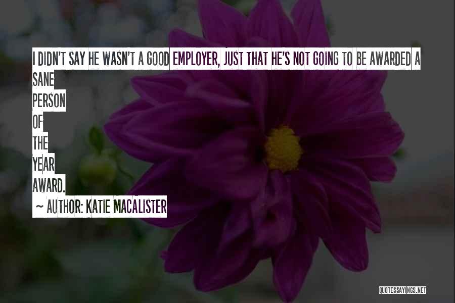 Katie MacAlister Quotes: I Didn't Say He Wasn't A Good Employer, Just That He's Not Going To Be Awarded A Sane Person Of