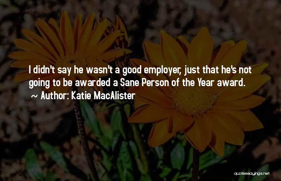 Katie MacAlister Quotes: I Didn't Say He Wasn't A Good Employer, Just That He's Not Going To Be Awarded A Sane Person Of