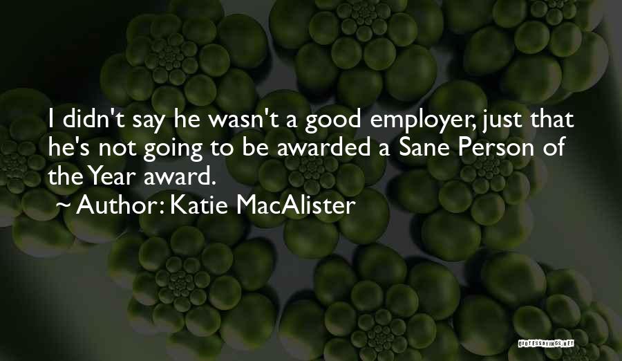 Katie MacAlister Quotes: I Didn't Say He Wasn't A Good Employer, Just That He's Not Going To Be Awarded A Sane Person Of