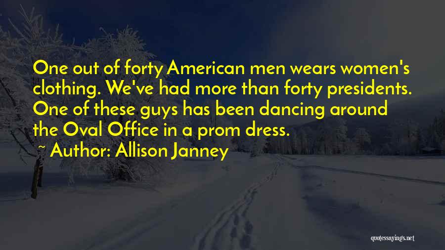 Allison Janney Quotes: One Out Of Forty American Men Wears Women's Clothing. We've Had More Than Forty Presidents. One Of These Guys Has