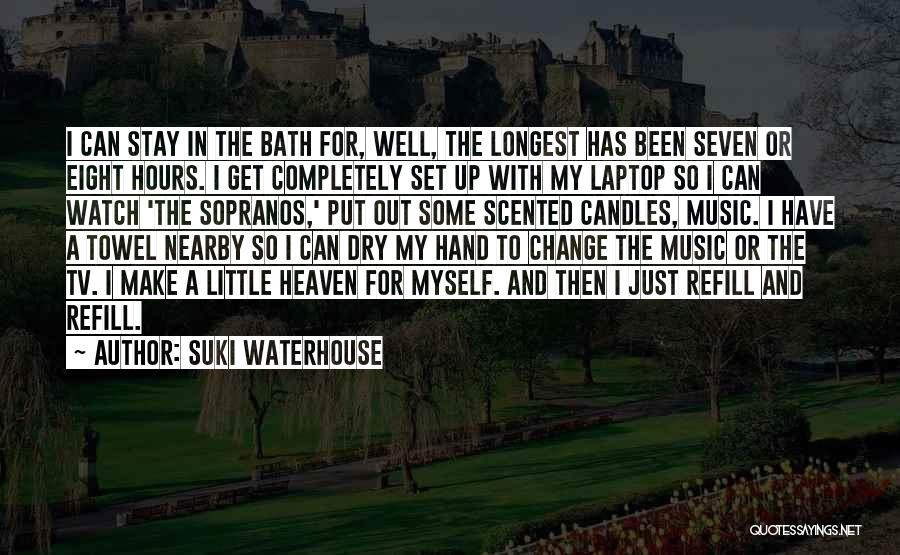 Suki Waterhouse Quotes: I Can Stay In The Bath For, Well, The Longest Has Been Seven Or Eight Hours. I Get Completely Set