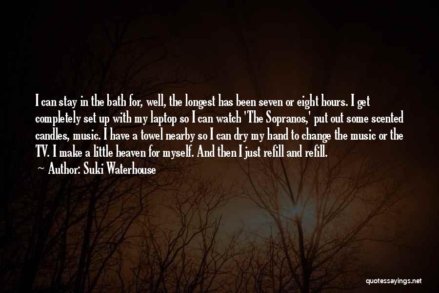 Suki Waterhouse Quotes: I Can Stay In The Bath For, Well, The Longest Has Been Seven Or Eight Hours. I Get Completely Set