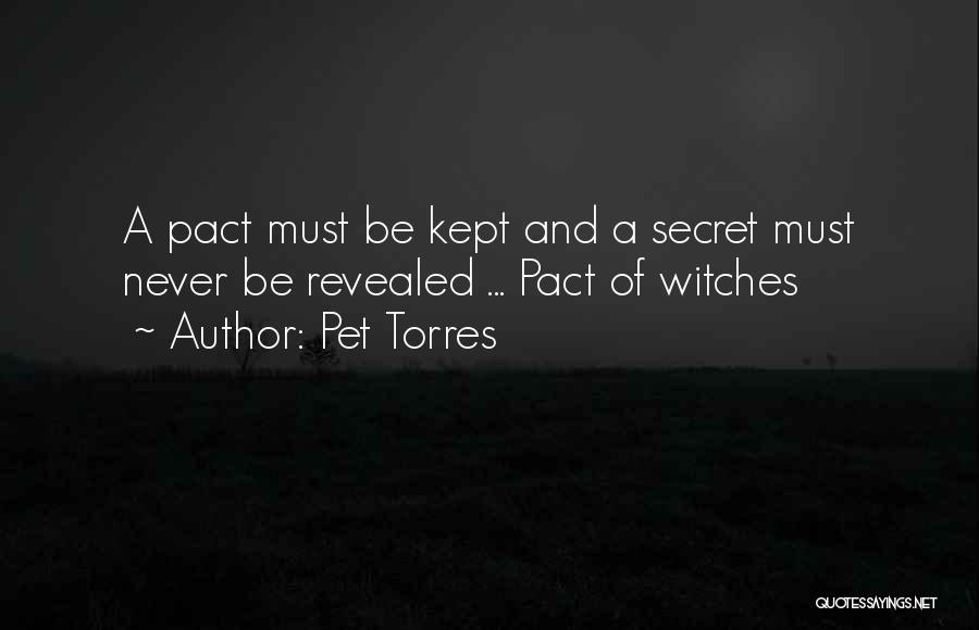 Pet Torres Quotes: A Pact Must Be Kept And A Secret Must Never Be Revealed ... Pact Of Witches