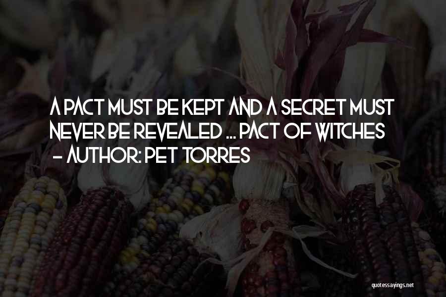 Pet Torres Quotes: A Pact Must Be Kept And A Secret Must Never Be Revealed ... Pact Of Witches