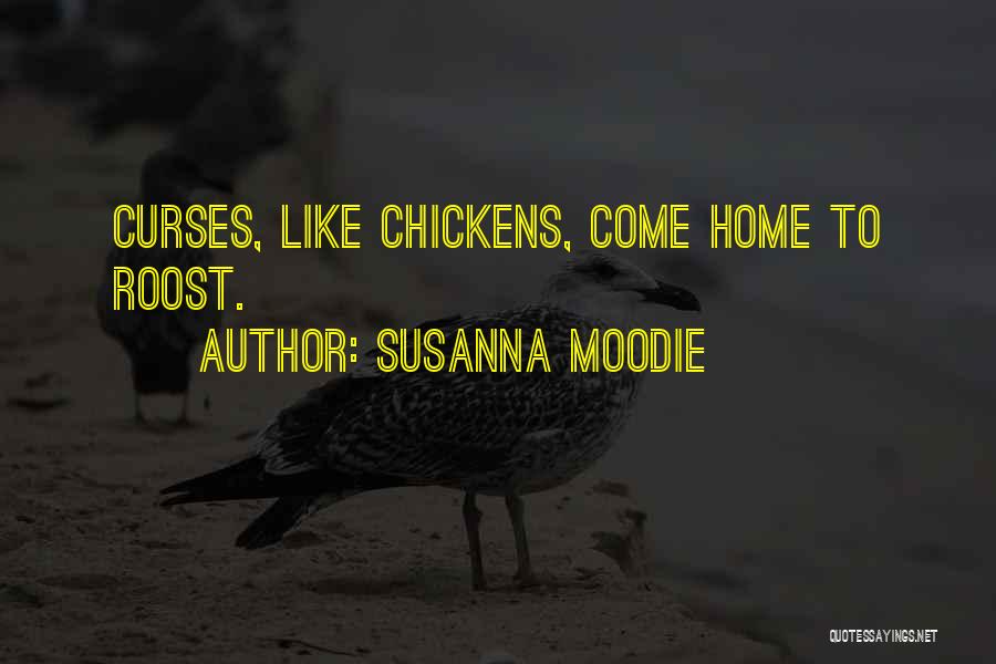 Susanna Moodie Quotes: Curses, Like Chickens, Come Home To Roost.