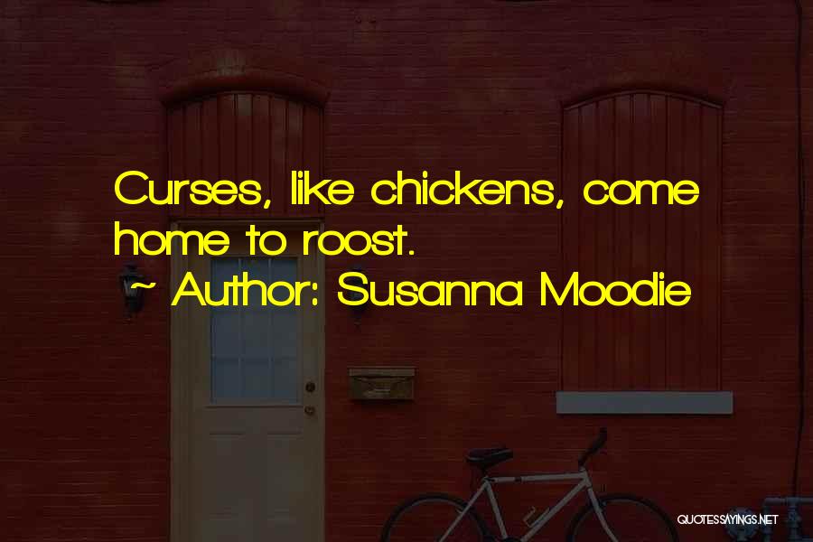 Susanna Moodie Quotes: Curses, Like Chickens, Come Home To Roost.