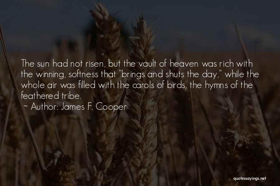 James F. Cooper Quotes: The Sun Had Not Risen, But The Vault Of Heaven Was Rich With The Winning, Softness That Brings And Shuts
