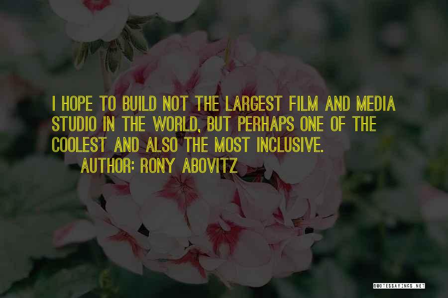 Rony Abovitz Quotes: I Hope To Build Not The Largest Film And Media Studio In The World, But Perhaps One Of The Coolest