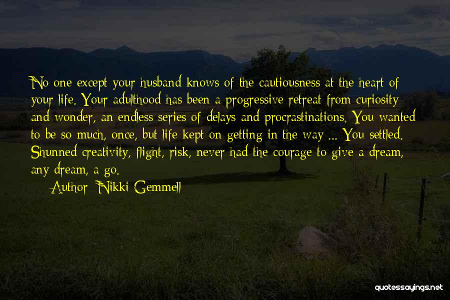 Nikki Gemmell Quotes: No One Except Your Husband Knows Of The Cautiousness At The Heart Of Your Life. Your Adulthood Has Been A