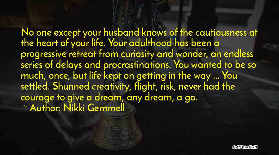 Nikki Gemmell Quotes: No One Except Your Husband Knows Of The Cautiousness At The Heart Of Your Life. Your Adulthood Has Been A