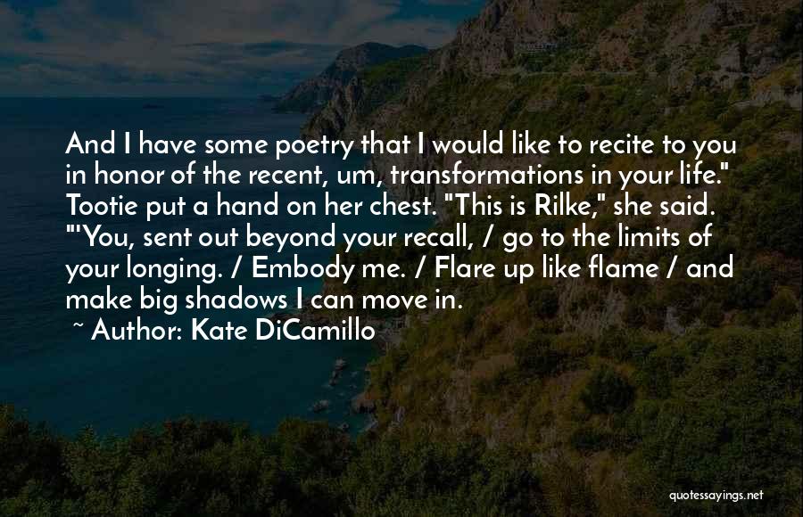 Kate DiCamillo Quotes: And I Have Some Poetry That I Would Like To Recite To You In Honor Of The Recent, Um, Transformations