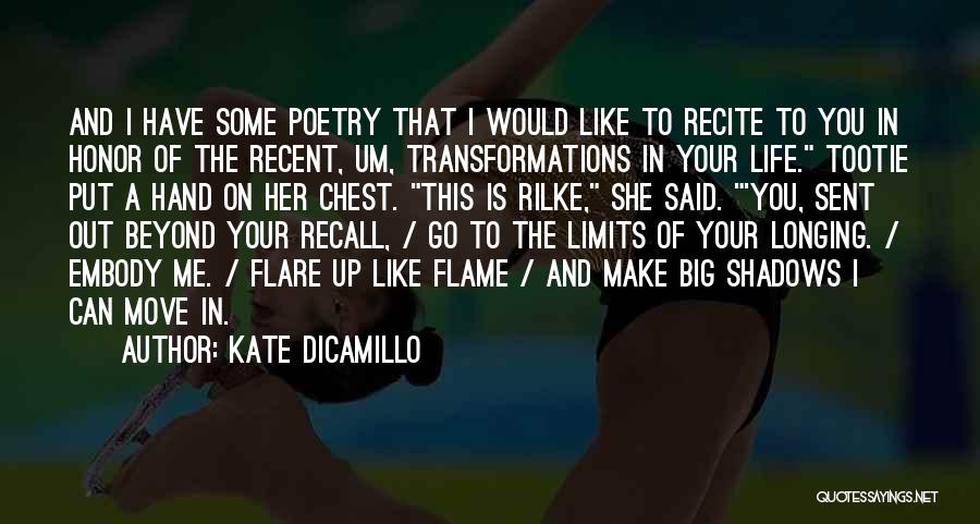 Kate DiCamillo Quotes: And I Have Some Poetry That I Would Like To Recite To You In Honor Of The Recent, Um, Transformations