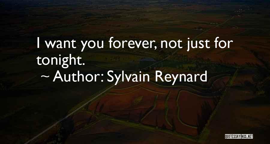 Sylvain Reynard Quotes: I Want You Forever, Not Just For Tonight.