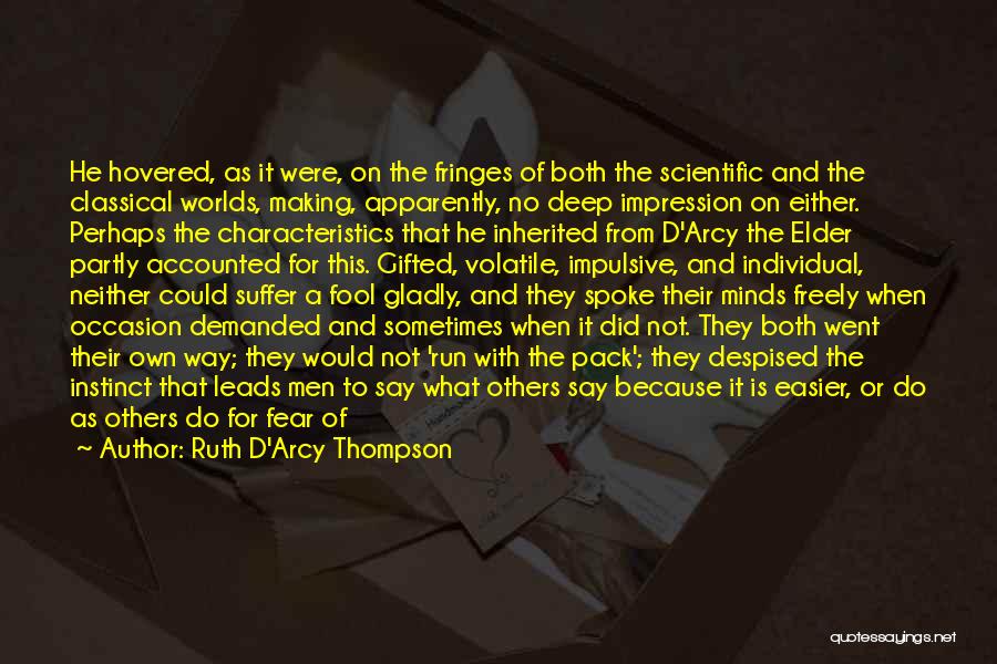 Ruth D'Arcy Thompson Quotes: He Hovered, As It Were, On The Fringes Of Both The Scientific And The Classical Worlds, Making, Apparently, No Deep