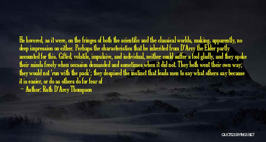 Ruth D'Arcy Thompson Quotes: He Hovered, As It Were, On The Fringes Of Both The Scientific And The Classical Worlds, Making, Apparently, No Deep