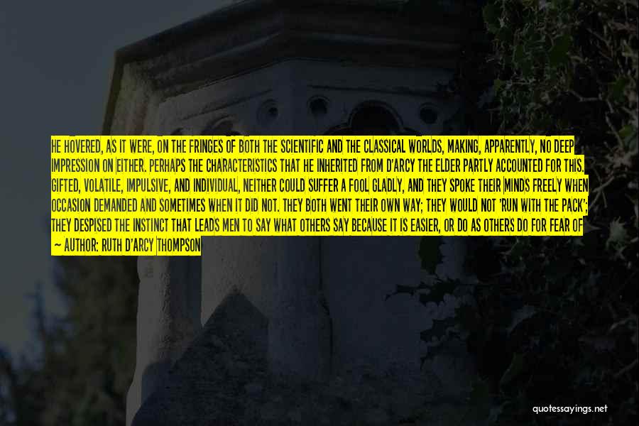 Ruth D'Arcy Thompson Quotes: He Hovered, As It Were, On The Fringes Of Both The Scientific And The Classical Worlds, Making, Apparently, No Deep