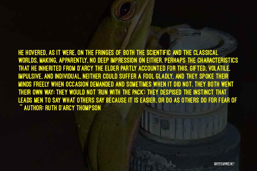 Ruth D'Arcy Thompson Quotes: He Hovered, As It Were, On The Fringes Of Both The Scientific And The Classical Worlds, Making, Apparently, No Deep