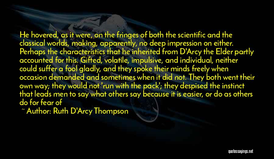 Ruth D'Arcy Thompson Quotes: He Hovered, As It Were, On The Fringes Of Both The Scientific And The Classical Worlds, Making, Apparently, No Deep