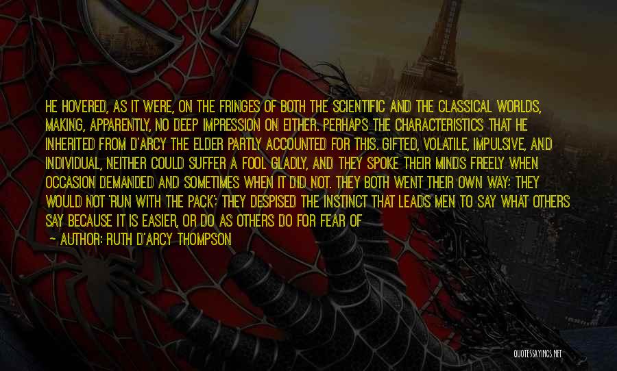 Ruth D'Arcy Thompson Quotes: He Hovered, As It Were, On The Fringes Of Both The Scientific And The Classical Worlds, Making, Apparently, No Deep