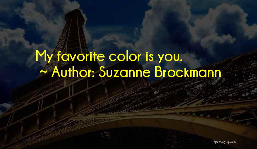 Suzanne Brockmann Quotes: My Favorite Color Is You.