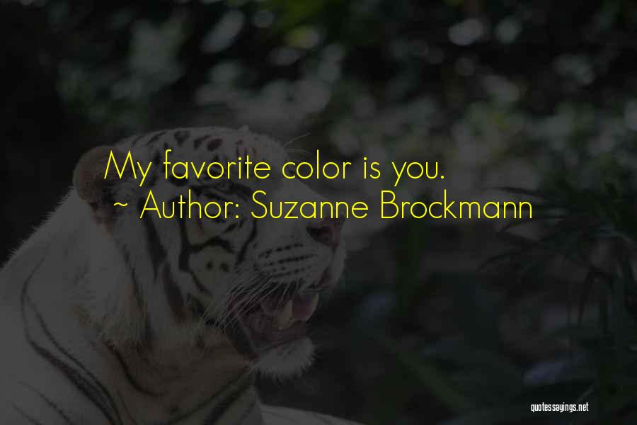 Suzanne Brockmann Quotes: My Favorite Color Is You.