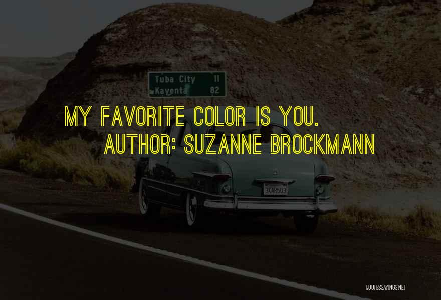 Suzanne Brockmann Quotes: My Favorite Color Is You.