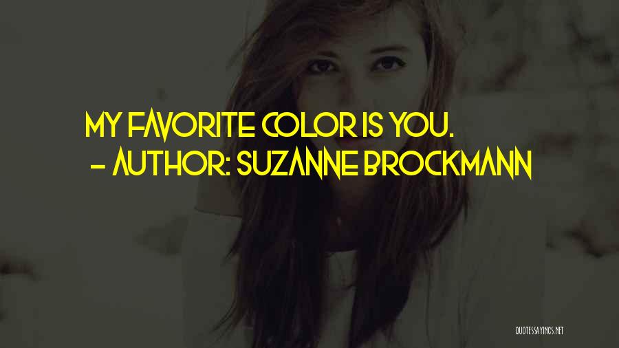 Suzanne Brockmann Quotes: My Favorite Color Is You.