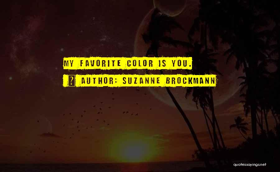 Suzanne Brockmann Quotes: My Favorite Color Is You.