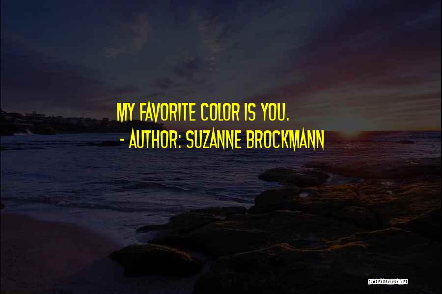 Suzanne Brockmann Quotes: My Favorite Color Is You.