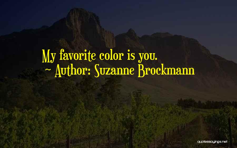 Suzanne Brockmann Quotes: My Favorite Color Is You.