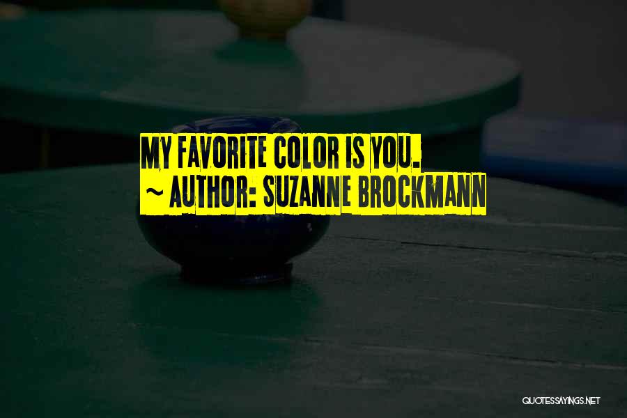 Suzanne Brockmann Quotes: My Favorite Color Is You.