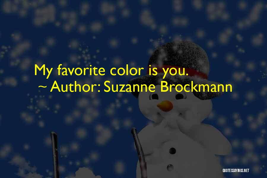 Suzanne Brockmann Quotes: My Favorite Color Is You.