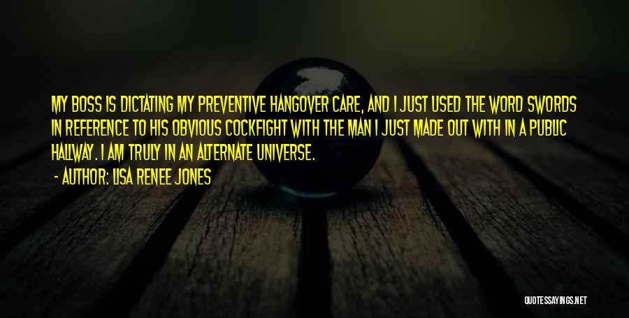 Lisa Renee Jones Quotes: My Boss Is Dictating My Preventive Hangover Care, And I Just Used The Word Swords In Reference To His Obvious