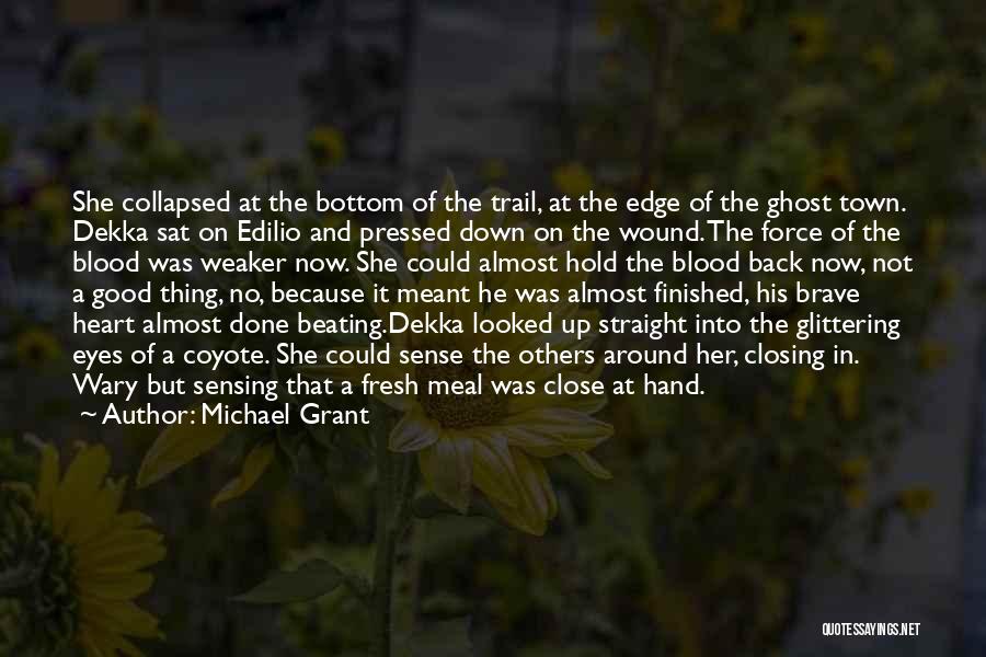 Michael Grant Quotes: She Collapsed At The Bottom Of The Trail, At The Edge Of The Ghost Town. Dekka Sat On Edilio And