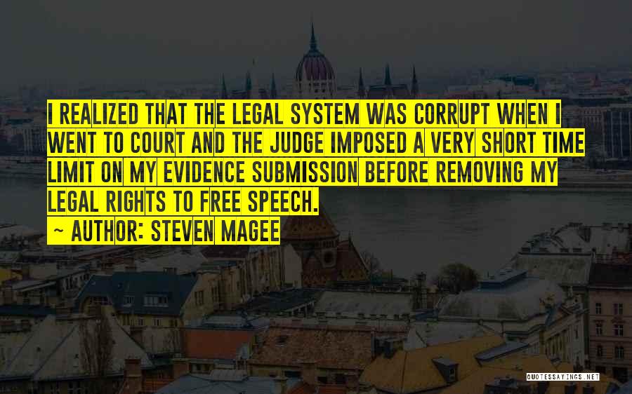 Steven Magee Quotes: I Realized That The Legal System Was Corrupt When I Went To Court And The Judge Imposed A Very Short