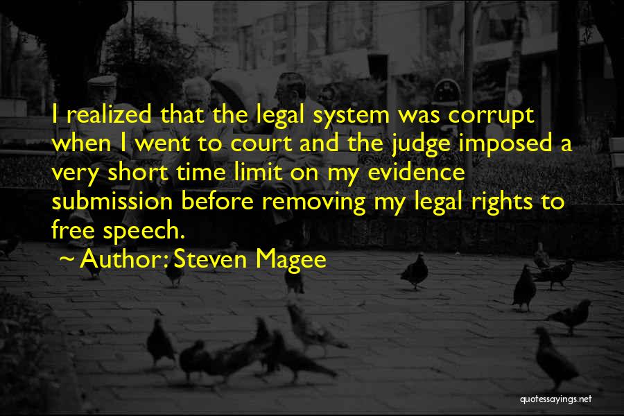 Steven Magee Quotes: I Realized That The Legal System Was Corrupt When I Went To Court And The Judge Imposed A Very Short