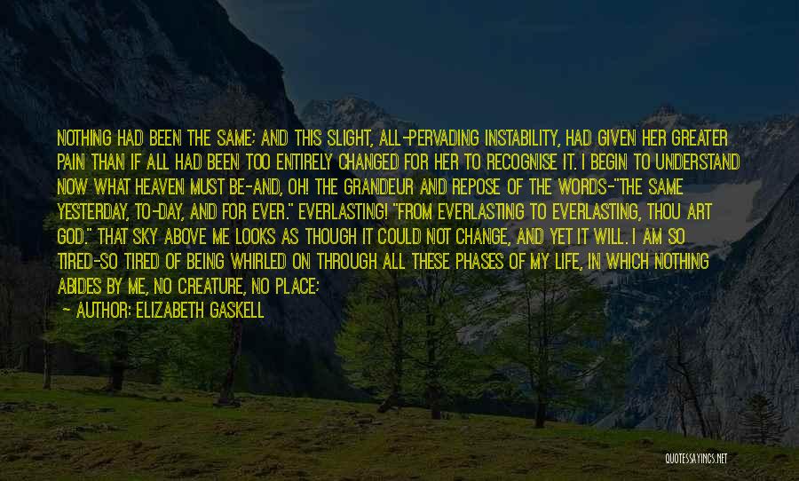 Elizabeth Gaskell Quotes: Nothing Had Been The Same; And This Slight, All-pervading Instability, Had Given Her Greater Pain Than If All Had Been