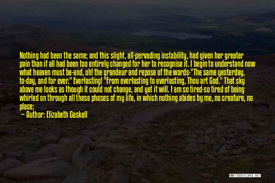 Elizabeth Gaskell Quotes: Nothing Had Been The Same; And This Slight, All-pervading Instability, Had Given Her Greater Pain Than If All Had Been