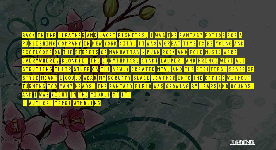 Terri Windling Quotes: Back In The Leather And Lace Eighties, I Was The Fantasy Editor For A Publishing Company In New York City.